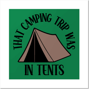 That Camping Trip Was In Tents Posters and Art